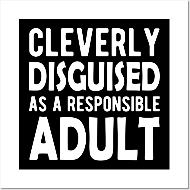 Cleverly Disguised as a responsible adult Wall Art by KC Happy Shop